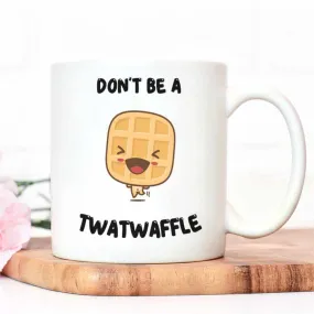 Don't Be A Twatwaffle Mug