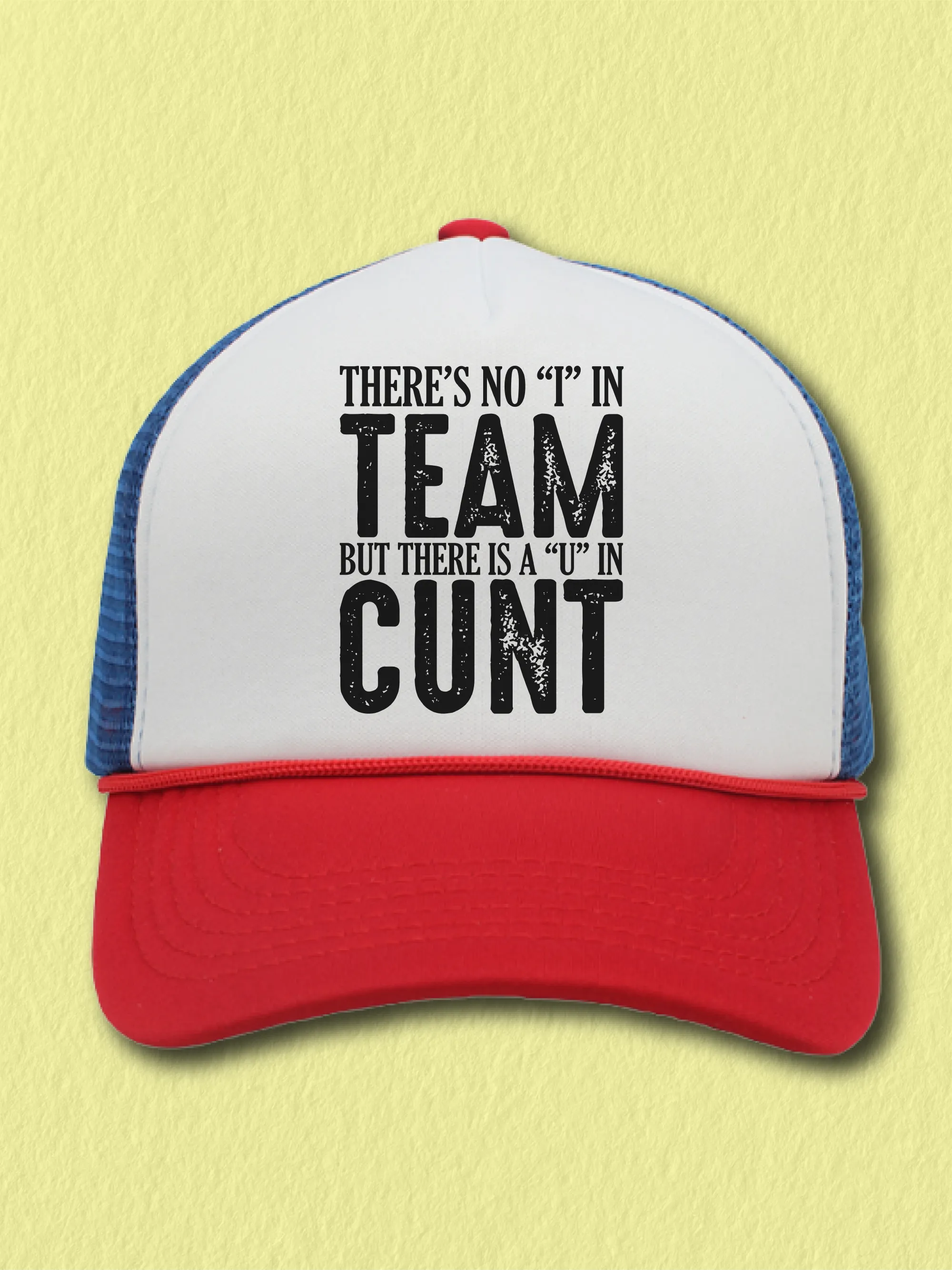 There's No I In Team But There Is A U In C--t (Hat)